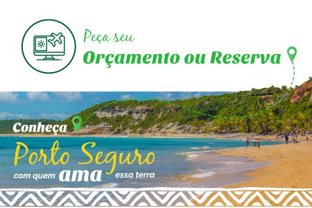 Peça seu Orçamento ou Reserva - Conheça Porto Seguro com quem ama essa terra.